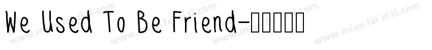 We Used To Be Friend字体转换